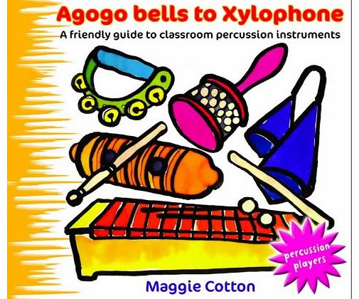 A. & C. Black (Publishers)Ltd Agogo Bells to Xylophone: A Friendly Guide to Classroom Percussion Instruments (Percussion Players)