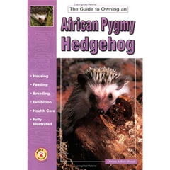 A Guide To Owning African Pygmy Hedgehog: A Guide to Owning (Book)