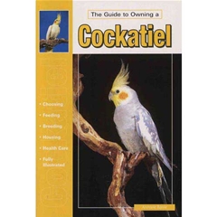 A Guide To Owning Cockatiel: A Guide to Owning (Book)