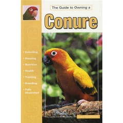 A Guide To Owning Conure: A Guide to Owning (Book)