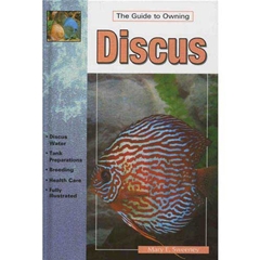 A Guide To Owning Discus: The Guide to Owning (Book)