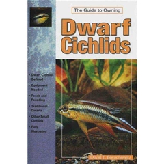 A Guide To Owning Dwarf Cichlids: Keeping and Breeding Them in Captivity (Book)