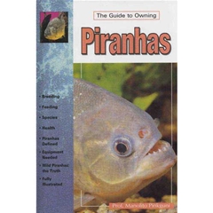 A Guide To Owning Piranhas: The Guide to Owning (Book)