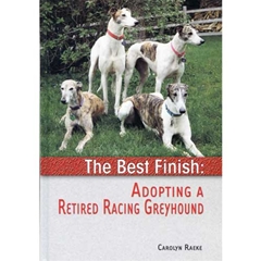 A Guide To Owning The Best Finish: Adopting a Retired Racing Greyhound (Book)