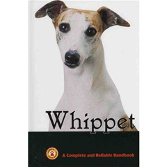 A Guide To Owning Whippet: A Complete and Reliable Handbook