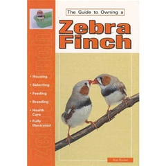 A Guide To Owning Zebra Finch: A Guide to Owning (Book)