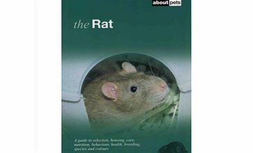 About Pets The Rat: A Guide to Selection, Housing, Care, Nutrition, Behaviour, Health, Breeding, Species and Co
