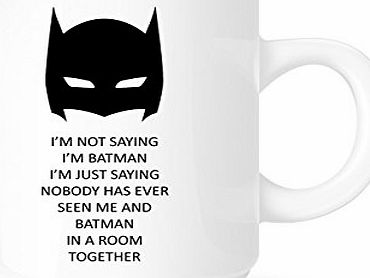 Acen Im Not Saying Im Batman But... - Funny Novelty Superhero Coffee Mug / Cup.