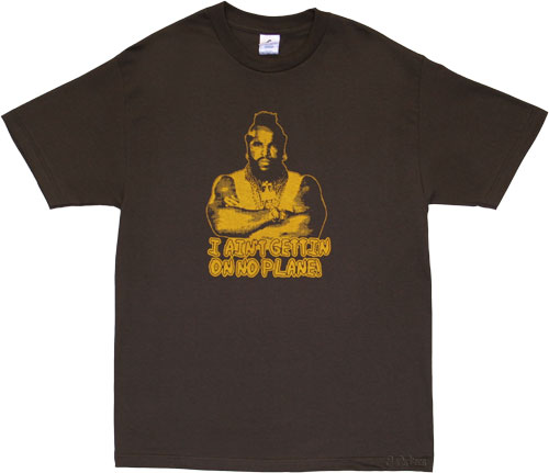 American Classics Aint Gettin On No Plane Men` Mr T T-Shirt from American Classics