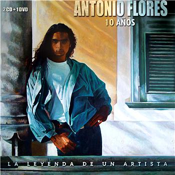 Antonio Flores 10 A&ntilde;os La Leyenda De Un Artista