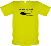 Any Hole is a Goal! Except a Manhole male t-shirt.