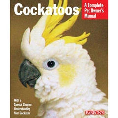 Barrons Cockatoos: A Complete Ownerand#39;s Manual (Book)