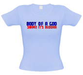 Body Of A God Shame Its Buddha female t-shirt.