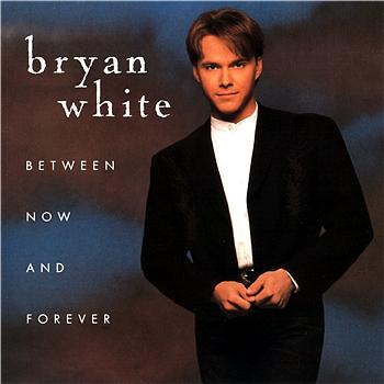 Bryan White Between Now And Forever