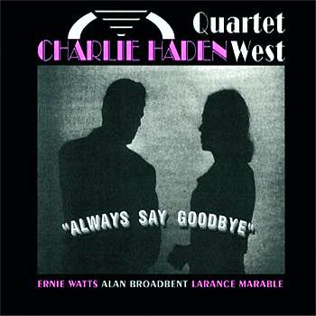 Charlie Haden Quartet West Always Say Goodbye