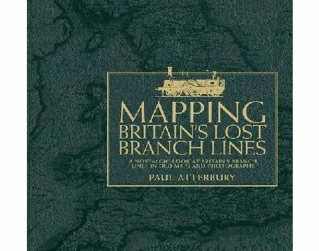 David and Charles Mapping Britains Lost Branch Lines: A nostalgic look at Britains branch lines in old maps and photographs