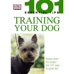 Dorling Kindersley 101 Essential Tips to Training Your Dog