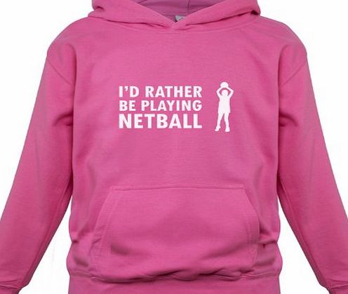 Dressdown Id Rather Be Playing Netball - Childrens / Kids Hoodie - Pink - XL (9-11 Years)