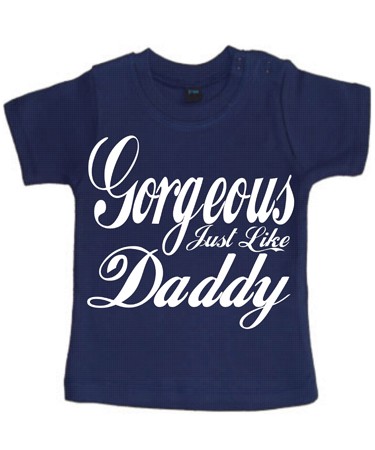 GORGEOUS JUST LIKE DADDY T-SHIRT