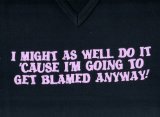 I might as well do it cause Im going to get blamed anyway skinni fit tee, Fuchsia, one size