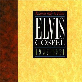 Elvis Gospel 1957 1971: Known Only To Him