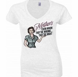 Even When Wrong Mothers Day White Womens T-Shirt
