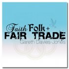 Fair Trade Media Faith, Folk   Fair Trade - Gareth Davies Jones