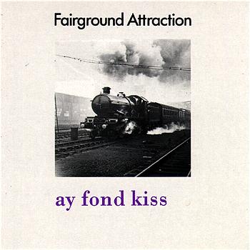 Fairground Attraction Ay Fond Kiss