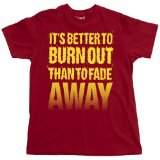 ITS BETTER TO BURN OUT THAN TO FADE AWAY T-Shirt, Red, L