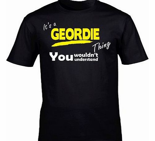 Its A GEORDIE Thing (M - BLACK) NEW PREMIUM LOOSE FIT BAGGY T SHIRT - You Wouldnt Understand - tyneside newcastle football united Slogan Funny Novelty Nerd Vintage retro top clothes ideas for him her 