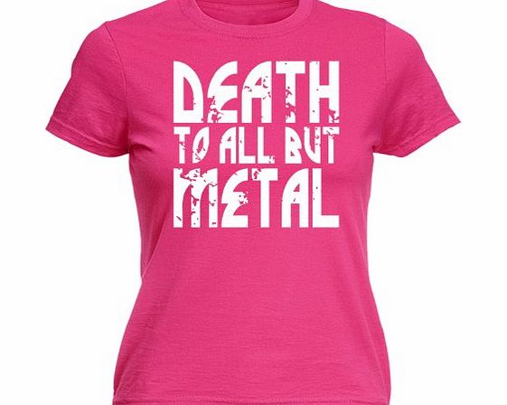 LADIES DEATH TO ALL BUT METAL (S - HOT PINK) NEW PREMIUM FITTED T SHIRT - Panther Music Steel Heavy Rock Parody Slogan Funny Novelty Nerd Vintage retro top clothes Unisex Womens Girl Lady tshirt s jok