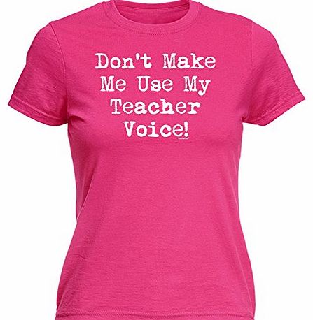 LADIES DONT MAKE ME USE MY TEACHER VOICE (L - HOT PINK) NEW PREMIUM FITTED T-SHIRT - slogan funny clothing t shirt joke novelty vintage retro top ladies womens girl women tshirt tees tee t-shirts shir