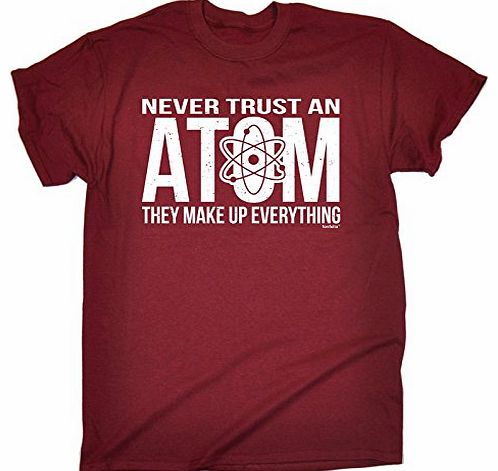Fonfella Slogans NEVER TRUST AN ATOM - THEY MAKE UP EVERYTHING (S - MAROON) NEW PREMIUM LOOSE FIT T-SHIRT - slogan fu