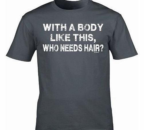 WITH A BODY LIKE THIS (L - CHARCOAL) DISTRESSED LOGO NEW PREMIUM LOOSE FIT BAGGY T SHIRT - Who Needs Hair DISTRESSED LOGO NEW Bald Slogan Funny Novelty Nerd Vintage retro top clothes Unisex Mens Ladie