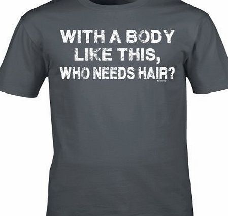 WITH A BODY LIKE THIS (M - CHARCOAL) DISTRESSED LOGO NEW PREMIUM LOOSE FIT BAGGY T SHIRT - Who Needs Hair DISTRESSED LOGO NEW Bald Slogan Funny Novelty Nerd Vintage retro top clothes Unisex Mens Ladie