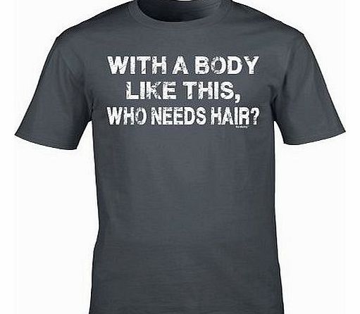 WITH A BODY LIKE THIS (S - CHARCOAL) DISTRESSED LOGO NEW PREMIUM LOOSE FIT BAGGY T SHIRT - Who Needs Hair DISTRESSED LOGO NEW Bald Slogan Funny Novelty Nerd Vintage retro top clothes Unisex Mens Ladie