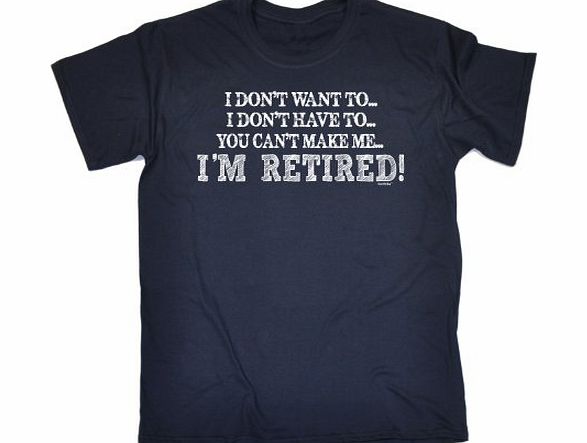 YOU CANT MAKE ME - IM RETIRED (M - OXFORD NAVY) NEW PREMIUM LOOSE FIT T-SHIRT - slogan funny clothing joke novelty vintage retro t shirt top mens ladies womens girl boy men women tshirt tees tee t-shi