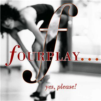 Fourplay ...Yes- Please!