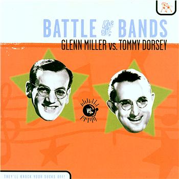 Glenn Miller/Tommy Dorsey Battle of the Bands: Glenn Miller vs. Tommy Dorsey