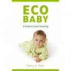 Green Books Eco Baby: A Green Guide To Parenting