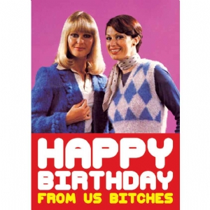 Happy Birthday From Us Bitches