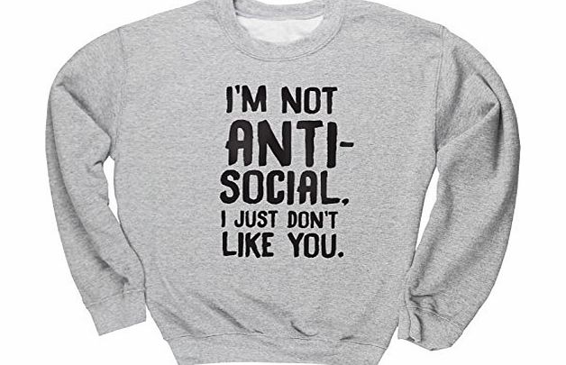 HippoWarehouse Im not anti-social I just dont like you unisex jumper sweatshirt pullover