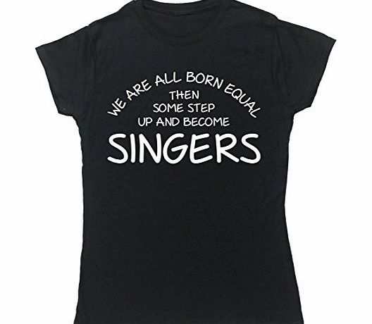 HippoWarehouse WE ARE ALL BORN EQUAL THEN SOME STEP UP AND BECOME SINGERS womens fitted short sleeve t-shirt