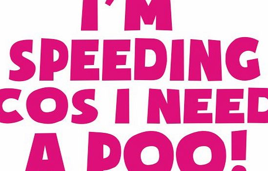 I am speeding because I need a poo! pink vinyl sticker transfer Funny Joke Novelty Car Bumper Sticker 7.5x5.5`` shown on white background for illustration purposes only this offer is for letters as sho