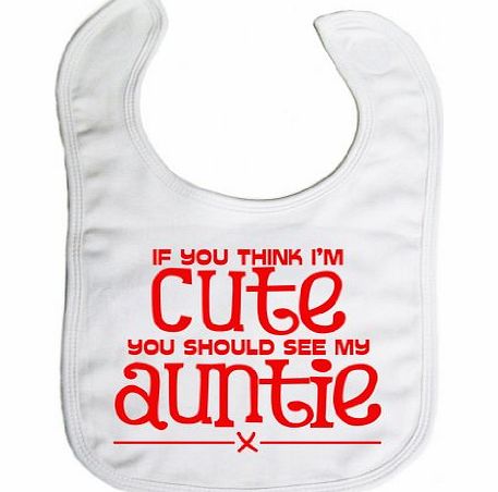 Image is Everything - If you think Im cute you should see my auntie x - Baby, Toddler, Feeding Bib, Bubblegum Pink