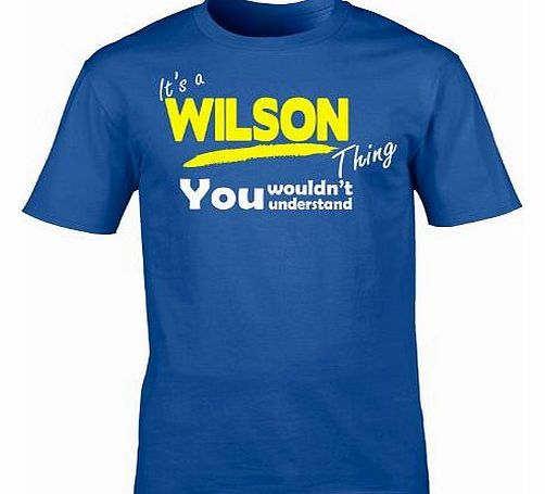 Its A WILSON Thing (L - ROYAL BLUE) NEW PREMIUM LOOSEFIT T SHIRT - You Wouldnt Understand - Surname Family Name Sister Brother Clan Mothers Fathers Day Mum Dad Uncle Auntie Grandad Grandma Mummy Daddy