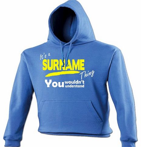 Its A  YOUR SURNAME  Thing (L - ROYAL BLUE) NEW PREMIUM HOODIE - You Wouldnt Understand - ANY Family Name Sister Brother Clan Mothers Fathers Day Mum Dad Uncle Auntie Grandad Grandma Mummy Daddy step 