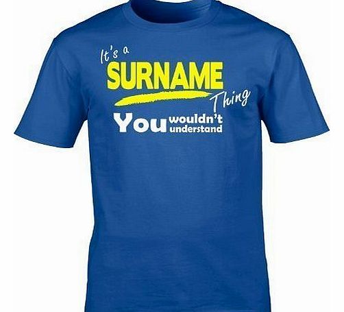 Its A  YOUR SURNAME  Thing (S - ROYAL BLUE) NEW PREMIUM LOOSEFIT T SHIRT - You Wouldnt Understand - ANY Family Name Sister Brother Clan Mothers Fathers Day Mum Dad Uncle Auntie Grandad Grandma Mummy D