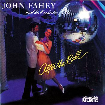 John Fahey and His Orchestra After The Ball