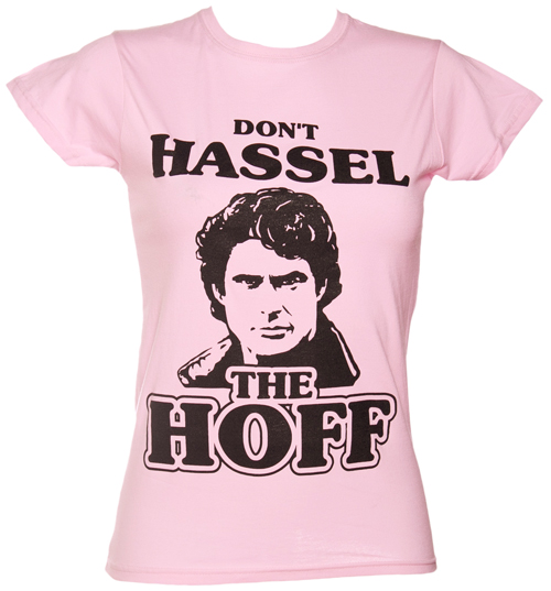 Ladies Dont Hassel The Hoff T-Shirt